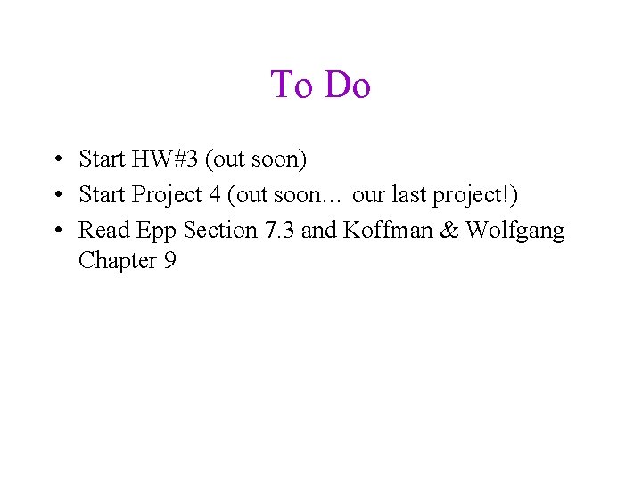 To Do • Start HW#3 (out soon) • Start Project 4 (out soon… our