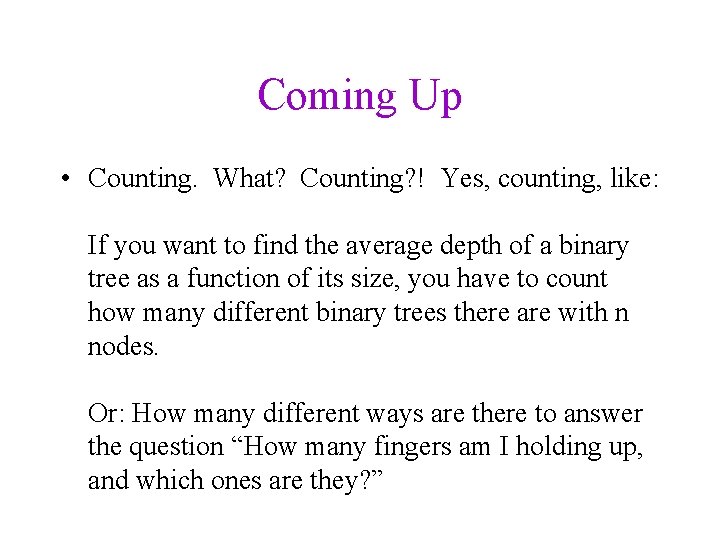Coming Up • Counting. What? Counting? ! Yes, counting, like: If you want to