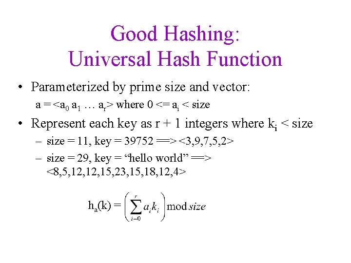 Good Hashing: Universal Hash Function • Parameterized by prime size and vector: a =