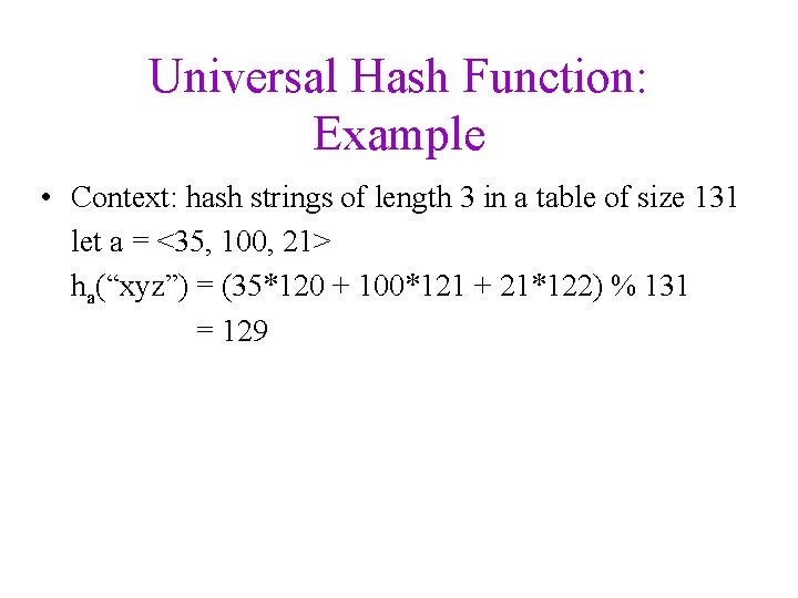 Universal Hash Function: Example • Context: hash strings of length 3 in a table