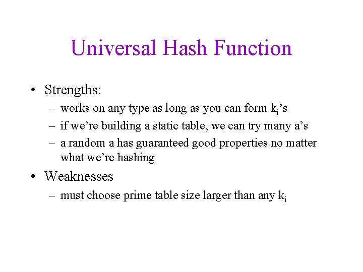 Universal Hash Function • Strengths: – works on any type as long as you