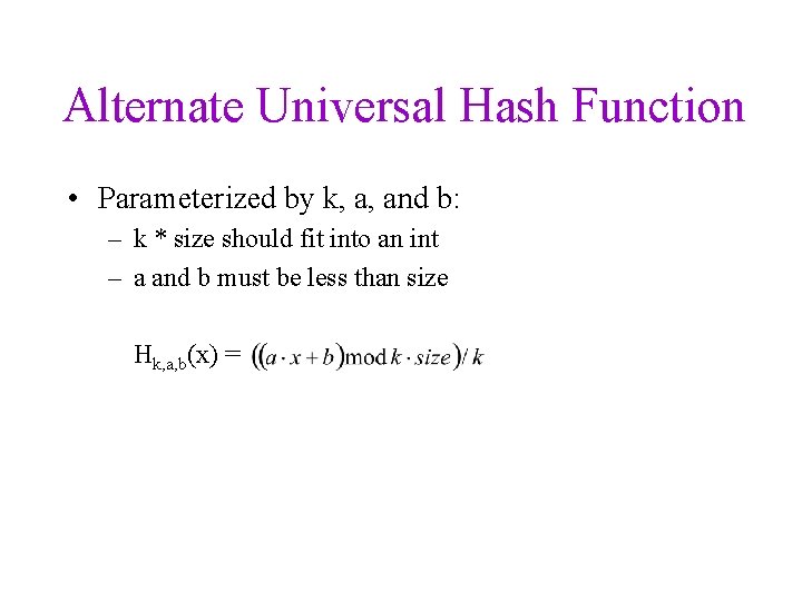 Alternate Universal Hash Function • Parameterized by k, a, and b: – k *