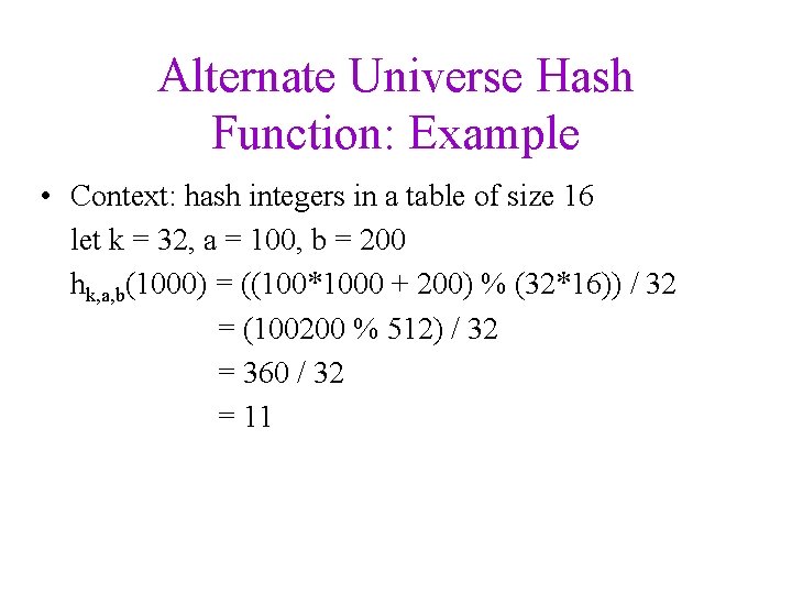 Alternate Universe Hash Function: Example • Context: hash integers in a table of size