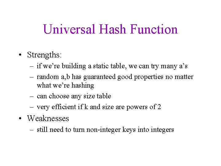 Universal Hash Function • Strengths: – if we’re building a static table, we can