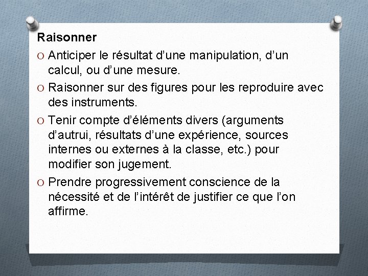 Raisonner O Anticiper le résultat d’une manipulation, d’un calcul, ou d’une mesure. O Raisonner