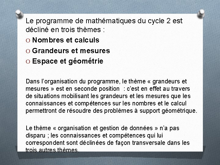 Le programme de mathématiques du cycle 2 est décliné en trois thèmes : O