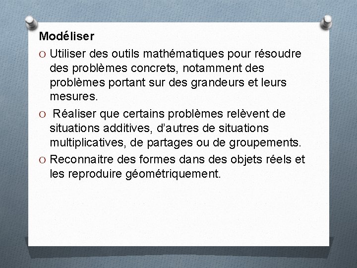 Modéliser O Utiliser des outils mathématiques pour résoudre des problèmes concrets, notamment des problèmes