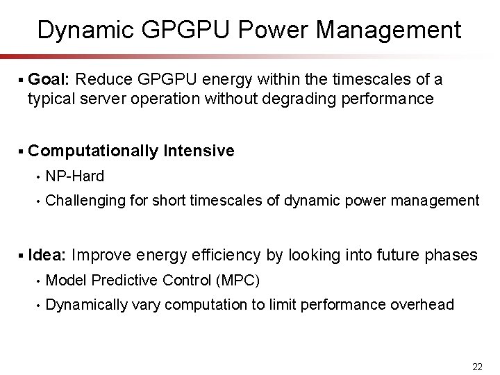 Dynamic GPGPU Power Management § Goal: Reduce GPGPU energy within the timescales of a