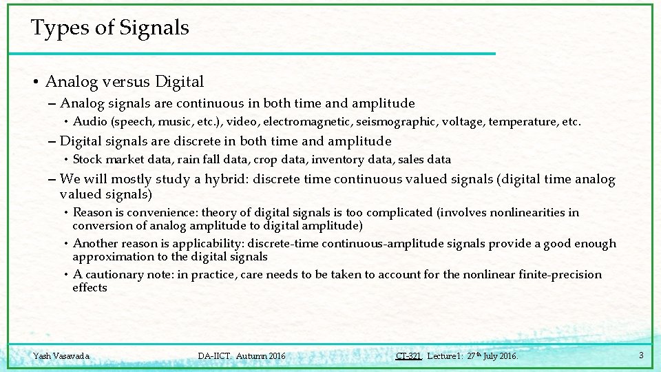 Types of Signals • Analog versus Digital – Analog signals are continuous in both