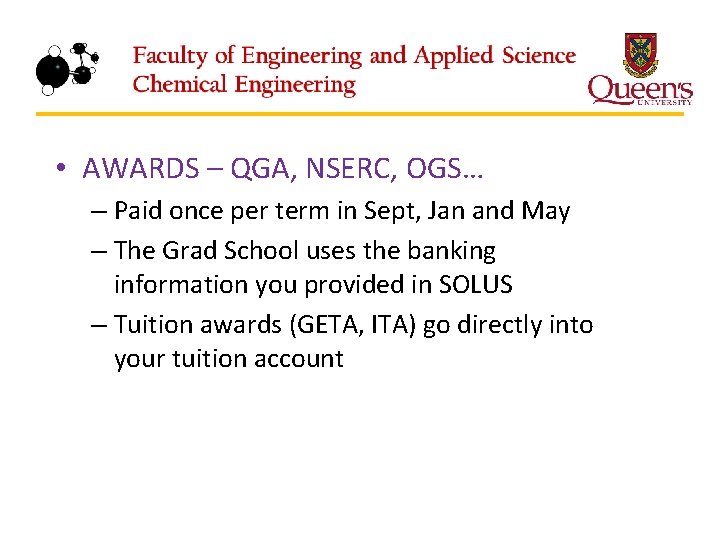  • AWARDS – QGA, NSERC, OGS… – Paid once per term in Sept,