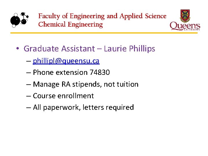  • Graduate Assistant – Laurie Phillips – phillipl@queensu. ca – Phone extension 74830