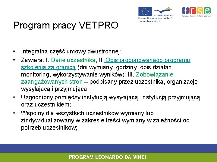 Program pracy VETPRO • Integralna część umowy dwustronnej; • Zawiera: I. Dane uczestnika, II.