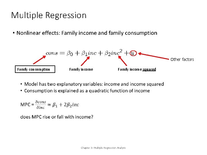 Multiple Regression • Other factors Family consumption Family income squared Chapter 3: Multiple Regression