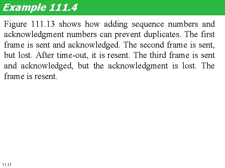 Example 111. 4 Figure 111. 13 shows how adding sequence numbers and acknowledgment numbers