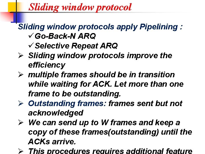 Sliding window protocols apply Pipelining : üGo-Back-N ARQ üSelective Repeat ARQ Ø Sliding window