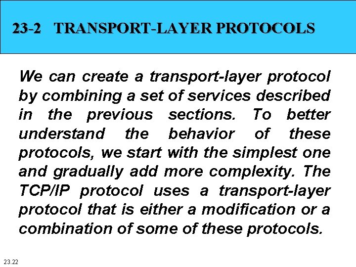 23 -2 TRANSPORT-LAYER PROTOCOLS We can create a transport-layer protocol by combining a set