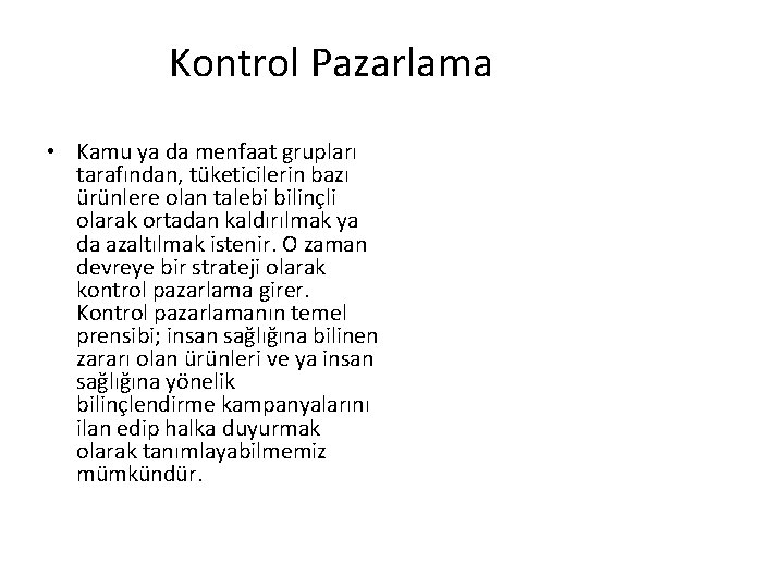 Kontrol Pazarlama • Kamu ya da menfaat grupları tarafından, tüketicilerin bazı ürünlere olan talebi