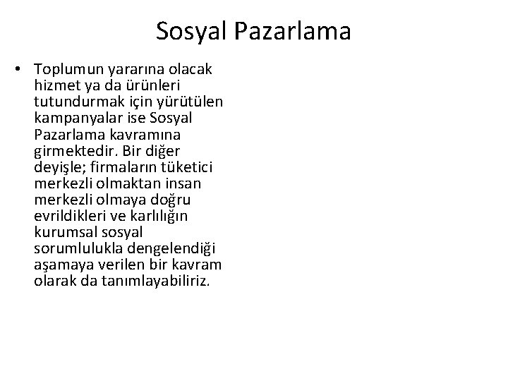 Sosyal Pazarlama • Toplumun yararına olacak hizmet ya da ürünleri tutundurmak için yürütülen kampanyalar