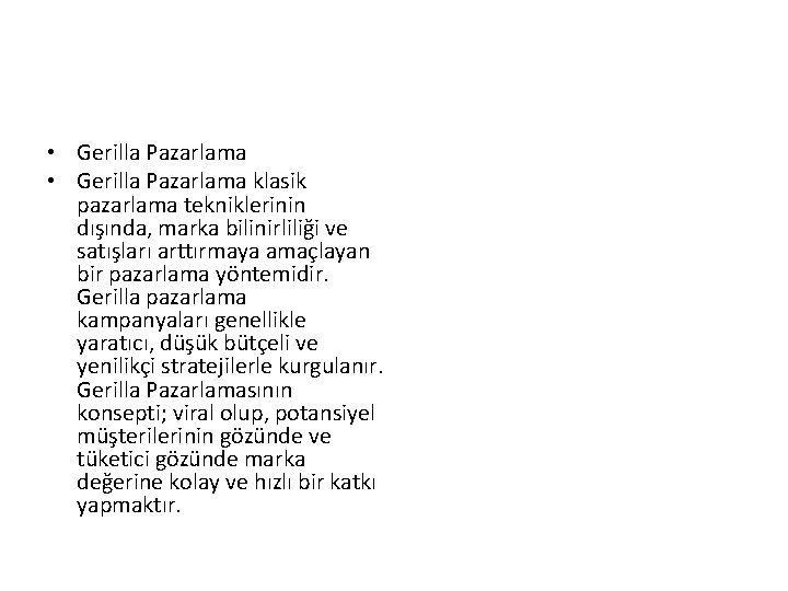  • Gerilla Pazarlama klasik pazarlama tekniklerinin dışında, marka bilinirliliği ve satışları arttırmaya amaçlayan