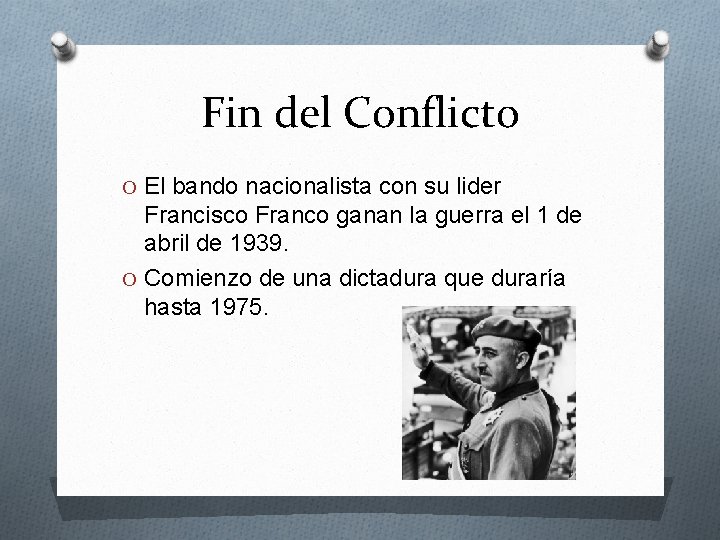 Fin del Conflicto O El bando nacionalista con su lider Francisco Franco ganan la