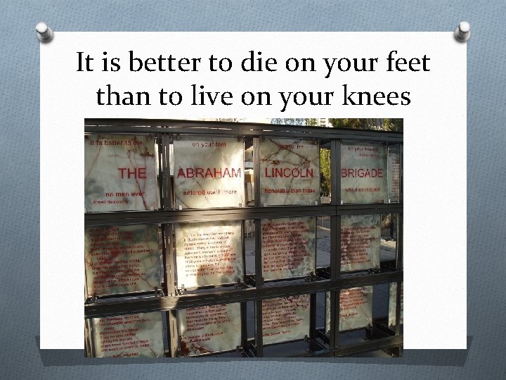 It is better to die on your feet than to live on your knees