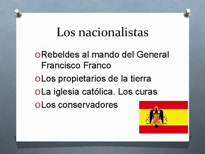 Los nacionalistas O Rebeldes al mando del General Francisco Franco O Los propietarios de