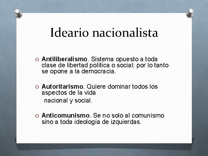 Ideario nacionalista O Antiliberalismo. Sistema opuesto a toda clase de libertad política o social;