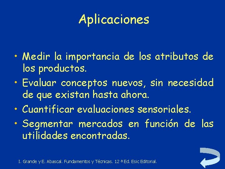 Aplicaciones • Medir la importancia de los atributos de los productos. • Evaluar conceptos