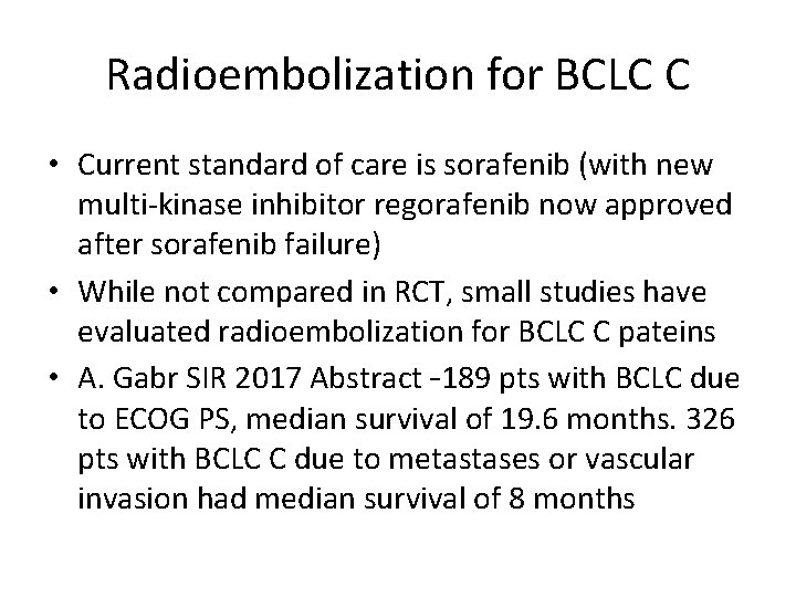 Radioembolization for BCLC C • Current standard of care is sorafenib (with new multi-kinase