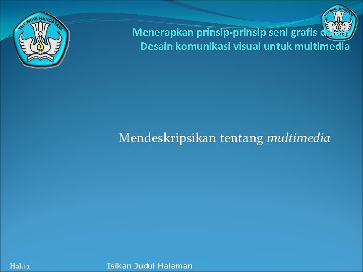 Menerapkan prinsip-prinsip seni grafis dalam Desain komunikasi visual untuk multimedia Mendeskripsikan tentang multimedia Hal.