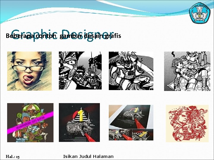 Graphic Designer Beberapa contoh gambar desain grafis Hal. : 15 Isikan Judul Halaman 