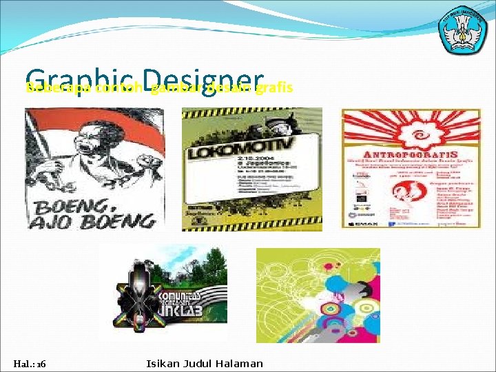 Graphic Beberapa contoh. Designer gambar desain grafis Hal. : 16 Isikan Judul Halaman 