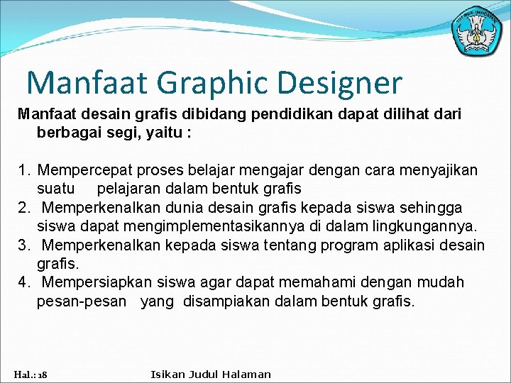 Manfaat Graphic Designer Manfaat desain grafis dibidang pendidikan dapat dilihat dari berbagai segi, yaitu