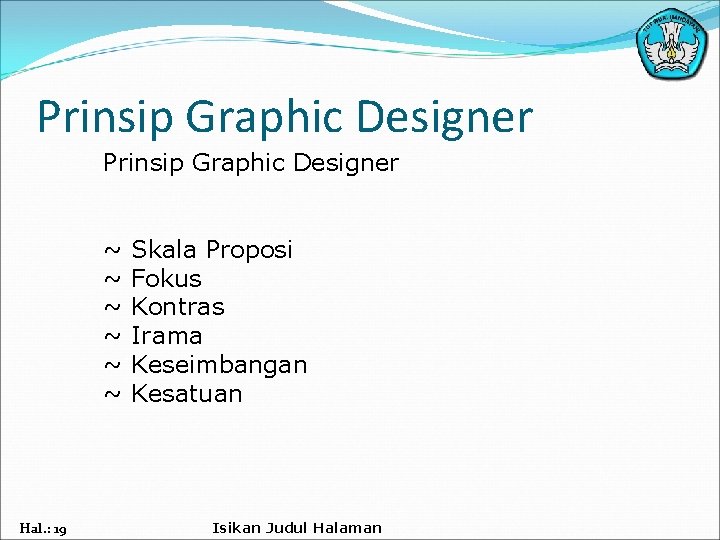 Prinsip Graphic Designer ~ ~ ~ Hal. : 19 Skala Proposi Fokus Kontras Irama