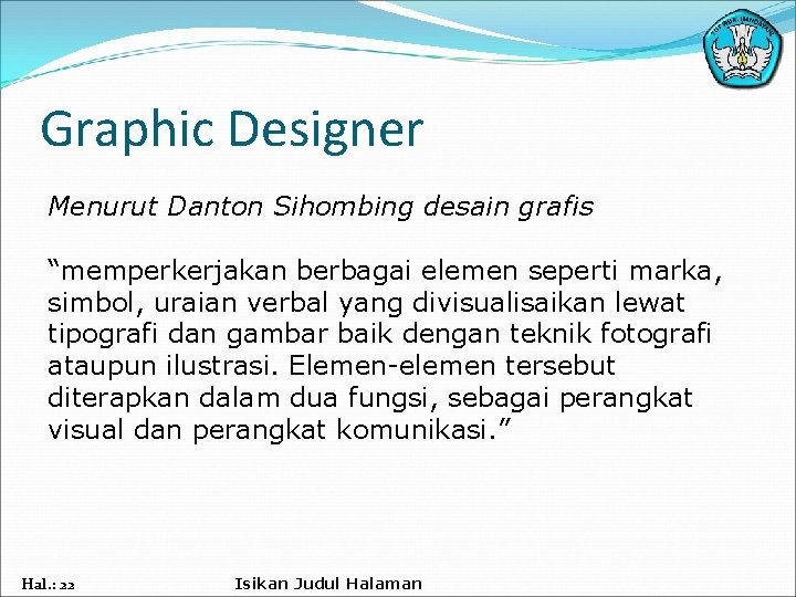 Graphic Designer Menurut Danton Sihombing desain grafis “memperkerjakan berbagai elemen seperti marka, simbol, uraian