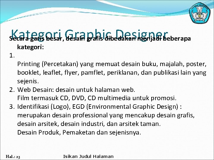 Kategori Graphic Designer Secara garis besar, desain grafis dibedakan menjadi beberapa kategori: 1. Printing