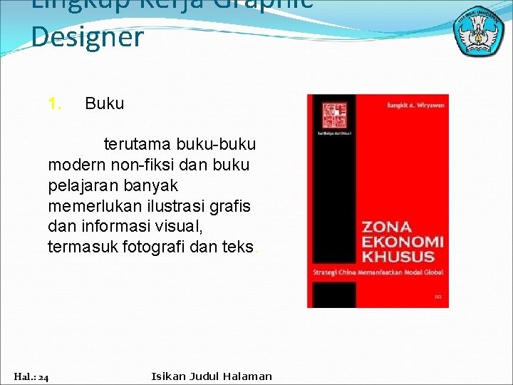 Lingkup Kerja Graphic Designer 1. Buku terutama buku-buku modern non-fiksi dan buku pelajaran banyak