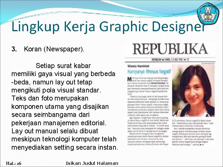 Lingkup Kerja Graphic Designer 3. Koran (Newspaper). Setiap surat kabar memiliki gaya visual yang