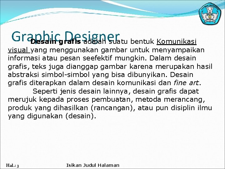 Graphic Designer Desain grafis adalah suatu bentuk Komunikasi visual yang menggunakan gambar untuk menyampaikan