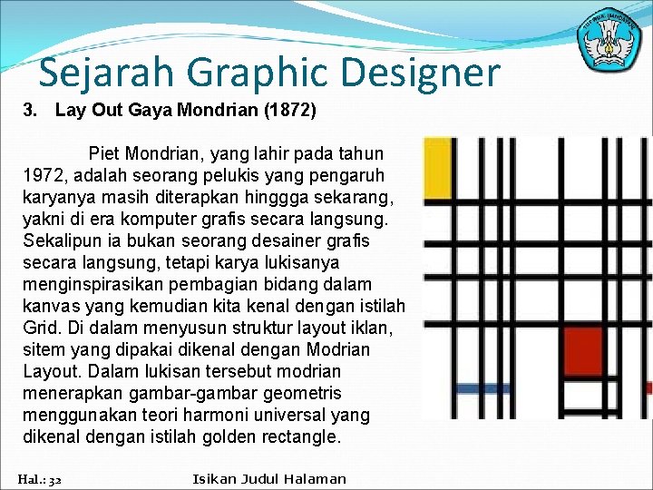 Sejarah Graphic Designer 3. Lay Out Gaya Mondrian (1872) Piet Mondrian, yang lahir pada