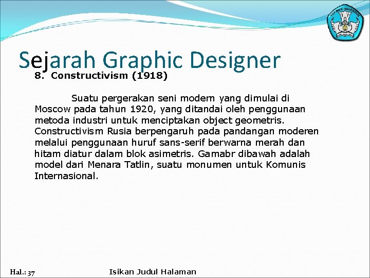 Sejarah Graphic Designer 8. Constructivism (1918) Suatu pergerakan seni modern yang dimulai di Moscow