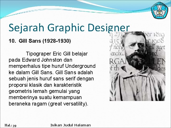 Sejarah Graphic Designer 10. Gill Sans (1928 -1930) Tipograper Eric Gill belajar pada Edward