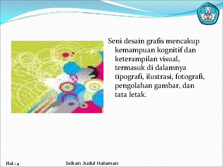 Seni desain grafis mencakup kemampuan kognitif dan keterampilan visual, termasuk di dalamnya tipografi, ilustrasi,