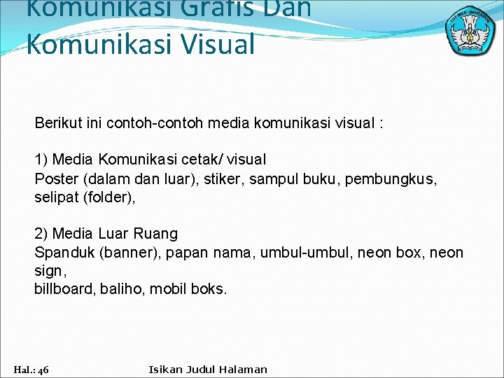 Komunikasi Grafis Dan Komunikasi Visual Berikut ini contoh-contoh media komunikasi visual : 1) Media