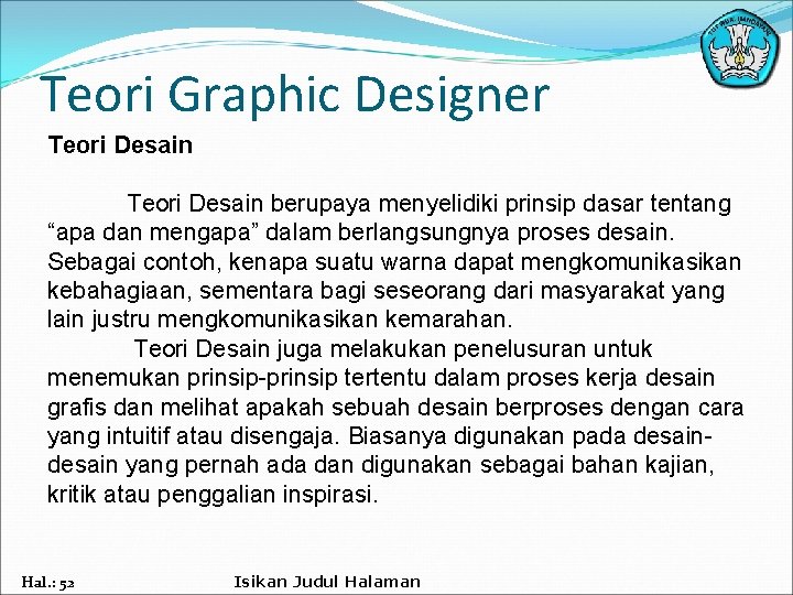 Teori Graphic Designer Teori Desain berupaya menyelidiki prinsip dasar tentang “apa dan mengapa” dalam