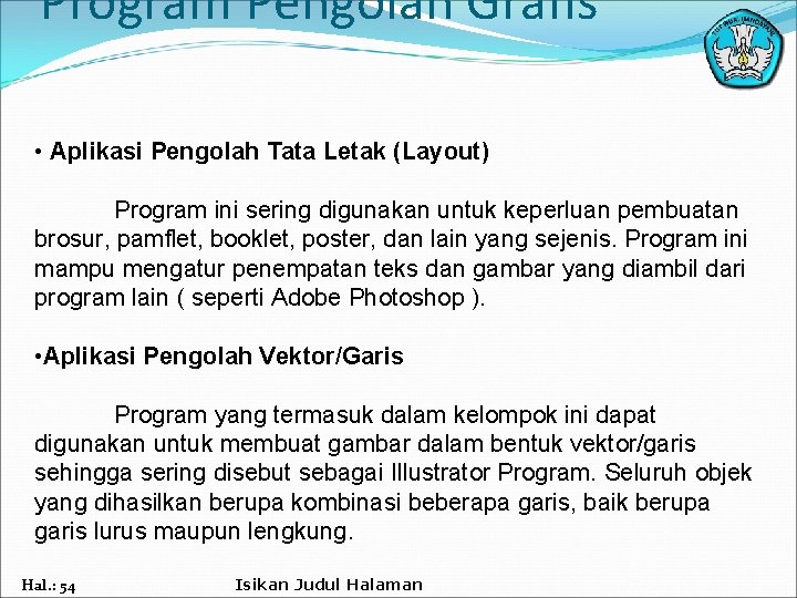 Program Pengolah Grafis • Aplikasi Pengolah Tata Letak (Layout) Program ini sering digunakan untuk