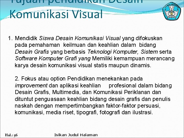 Tujuan pendidikan Desain Komunikasi Visual 1. Mendidik Siswa Desain Komunikasi Visual yang difokuskan pada