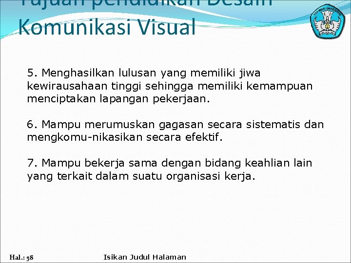 Tujuan pendidikan Desain Komunikasi Visual 5. Menghasilkan lulusan yang memiliki jiwa kewirausahaan tinggi sehingga