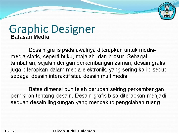 Graphic Designer Batasan Media Desain grafis pada awalnya diterapkan untuk media statis, seperti buku,