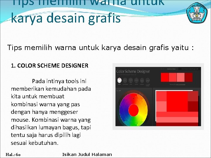 Tips memilih warna untuk karya desain grafis yaitu : 1. COLOR SCHEME DESIGNER Pada